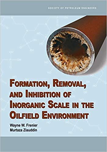 Formation, Removal, and Inhibition of Inorganic Scale in the Oilfield Environment - Orginal Pdf